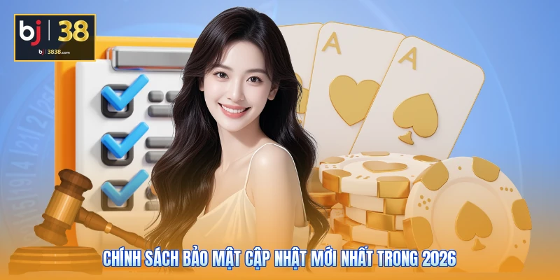 Chính sách bảo mật cập nhật mới nhất trong 2026
