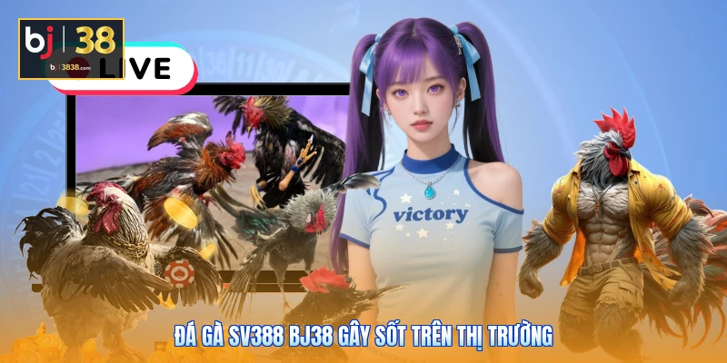Đá Gà SV388 BJ38 - Sân Chơi Quy Tụ Các Chiến Kê Chất Lượng 2 Đá gà SV388 BJ38 gây sốt trên thị trường