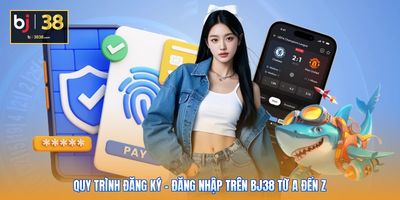 3 Bước Đăng Ký - Đăng Nhập Chuẩn Xác Cho Tân Thủ BJ38 1 Quy trình đăng ký - đăng nhập trên BJ38 từ A đến Z